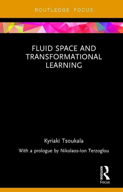 Fluid Space and Transformational Learning by Tsoukala, Kyriaki