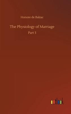 The Physiology of Marriage by De Balzac, Honore
