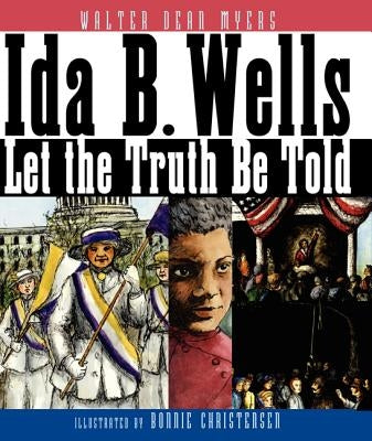 Ida B. Wells: Let the Truth Be Told by Myers, Walter Dean
