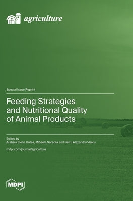 Feeding Strategies and Nutritional Quality of Animal Products by Untea, Arabela Elena