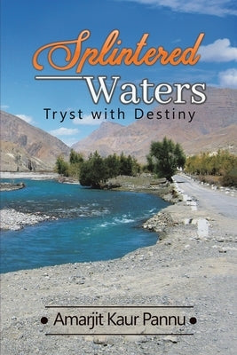 Splintered Waters: Tryst with Destiny by Pannu, Amarjit Kaur