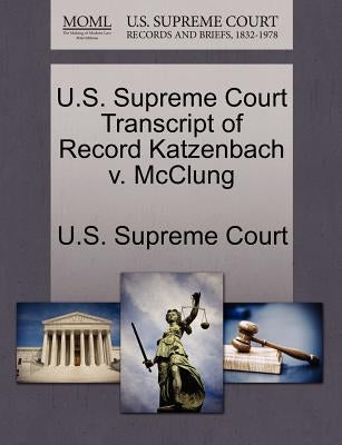 U.S. Supreme Court Transcript of Record Katzenbach V. McClung by U. S. Supreme Court