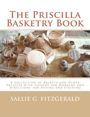 The Priscilla Basketry Book: A Collection of Baskets and Other Articles with Lessons for Working and Directions for Dyeing and Staining by Chambers, Roger