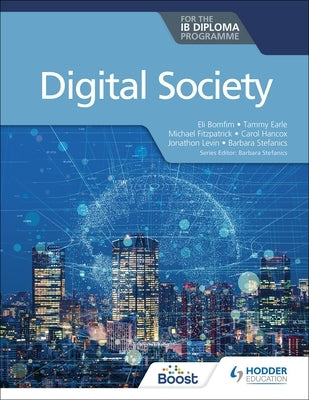 Digital Society for the Ib Diploma by Eli Bomfim, Stefanics Earle Fitzpatrick