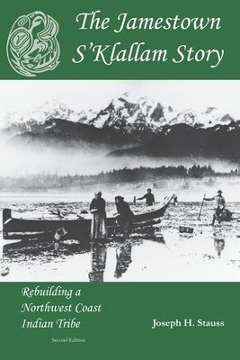 The Jamestown S'Klallam Story: Rebuilding a Northwest Coast Indian Tribe by Oppenheimer, Betty