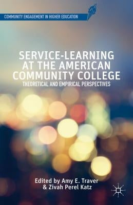 Service-Learning at the American Community College: Theoretical and Empirical Perspectives by Traver, A.