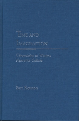Time and Imagination: Chronotopes in Western Narrative Culture by Keunen, Bart