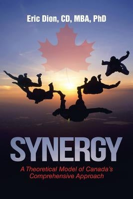 Synergy: A Theoretical Model of Canada's Comprehensive Approach by Dion, CD Mba