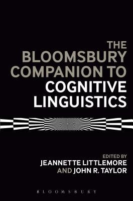 The Bloomsbury Companion to Cognitive Linguistics by Littlemore, Jeannette