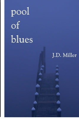 pool of blues by Miller, J. D.