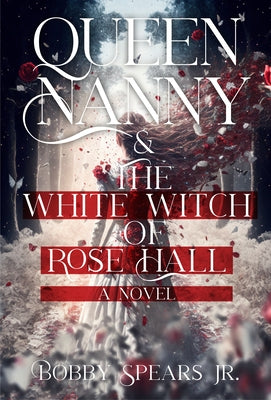 Queen Nanny & the White Witch of Rosehall by Spears, Bobby