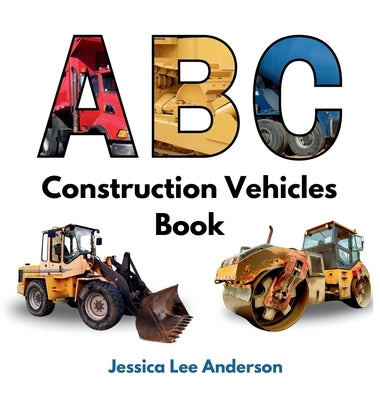 ABC Construction Vehicles Book by Anderson, Jessica Lee