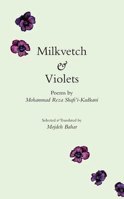 Milkvetch and Violets by Shafi'i-Kadkani, Mohammad Reza