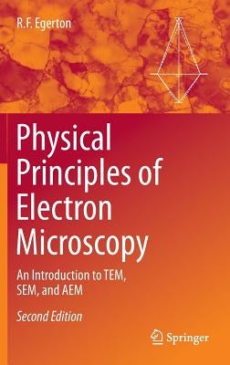 Physical Principles of Electron Microscopy: An Introduction to Tem, Sem, and Aem by Egerton, R. F.