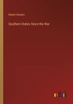 Southern States Since the War by Somers, Robert