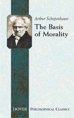 The Basis of Morality by Schopenhauer, Arthur
