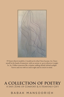 A Collection of Poetry: A Safe Zone of Comfort and A Heavenly Gift by Mansoorieh, Babak