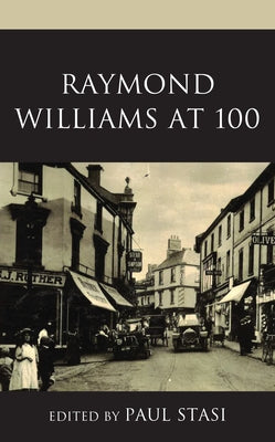 Raymond Williams at 100 by Stasi, Paul