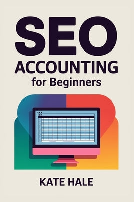 SEO Accounting For Beginners by Hale, Kate