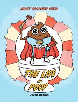 Adult Coloring Book - The Life of Poop: Funny, Easy Anxiety-Relief Coloring Pages for Grown-Ups by Design, Blush