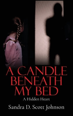 A Candle Beneath My Bed: A Hidden Heart by Johnson, Sandra D. Scott