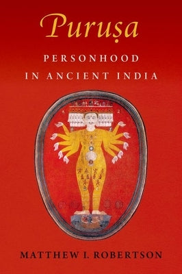 Puruṣa: Personhood in Ancient India by Robertson, Matthew I.