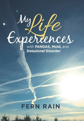 My Life Experiences with Pandas, Mold, and Delusional Disorder by Rain, Fern