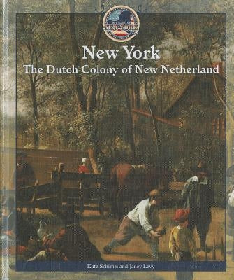 New York: The Dutch Colony of New Netherland by Levy, Janey