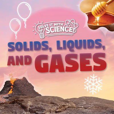 Solids, Liquids, and Gases by Nodes, Eliza