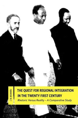 The Quest for Regional Integration in the Twenty First Century. Rhetoric Versus Reality: A Comparative Study by Biswaro, J. M.