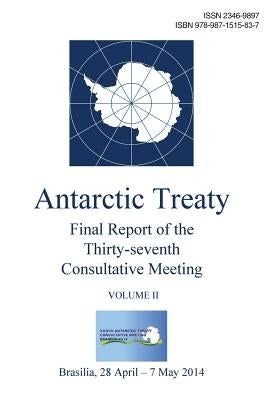 Final Report of the Thirty-seventh Antarctic Treaty Consultative Meeting - Volume II by Consultative Meeting, Antarctic Treaty