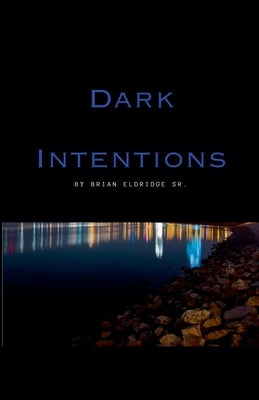 Dark Intentions by Eldridge, Brian, Sr.