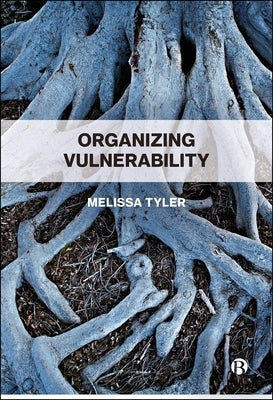 Organizing Vulnerability by Tyler, Melissa