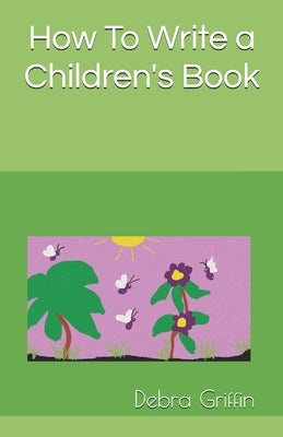 How To Write a Children's Book by Griffin, Debra