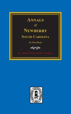 Annals of Newberry, South Carolina. (2 Parts in 1) by O'Neall, John