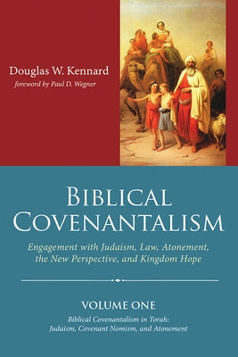 Biblical Covenantalism, Volume 1 by Kennard, Douglas W.
