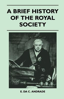 A Brief History of the Royal Society by Andrade, E.