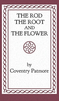 The Rod, the Root and the Flower by Patmore, Coventry