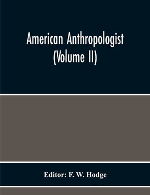 American Anthropologist (Volume Ii) by W. Hodge, F.