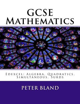 GCSE Mathematics (9-1): Edexcel: Algebra, Quadratics, Simultaneous, Surds by Bland, Peter