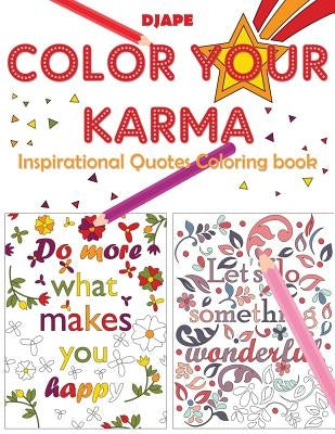 Color Your Karma: Inspirational Quotes Coloring book by Djape