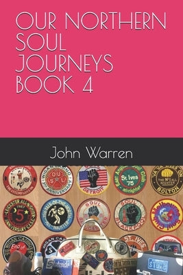 Our Northern Soul Journeys Book 4 by Warren, John