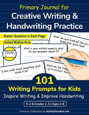 Primary Journal with 101 Writing Prompts for Kids: Creative Writing and Handwriting Practice Workbook for Elementary School Grades 1,2,3 & Kindergarte by Paradise, Activity