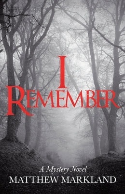 I Remember: A Mystery Novel by Markland, Matthew