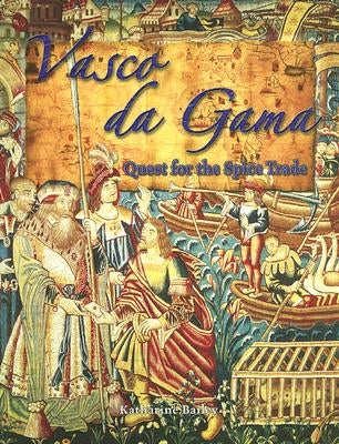 Vasco Da Gama: Quest for the Spice Trade by Bailey, Katharine