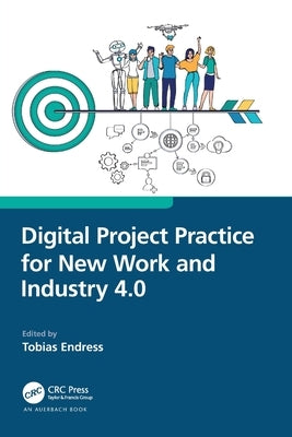 Digital Project Practice for New Work and Industry 4.0 by Endress, Tobias