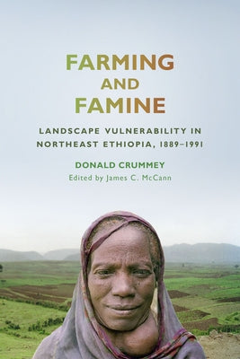 Farming and Famine: Landscape Vulnerability in Northeast Ethiopia, 1889-1991 by Crummey, Donald