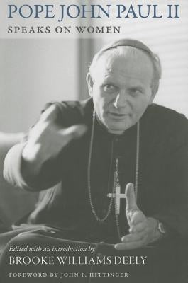 John Paul II Speaks on Women by Brooke, Deely