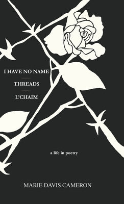 I Have No Name - Threads - l'Chaim: a life in poetry by Cameron, Marie Davis