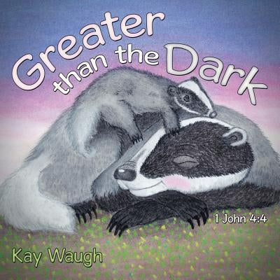 Greater Than The Dark: 1 John 4:4 by Waugh, Kay
